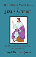 The Eighteen Absent Years of Jesus Christ - Paperback