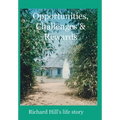 Opportunities, Challenges & Rewards: Richard Hill's Life Story - Hardcover