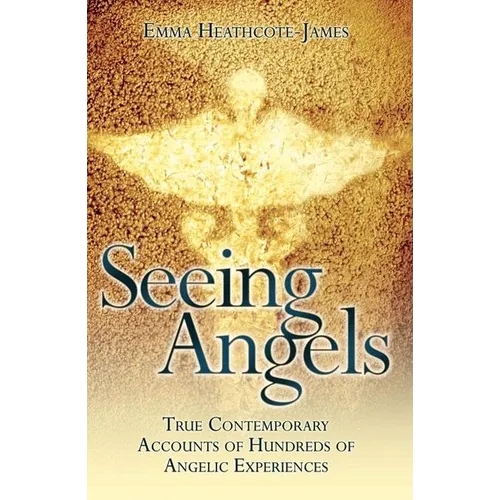 Seeing Angels: True Contemporary Accounts of Hundreds of Angelic Experiences - Paperback