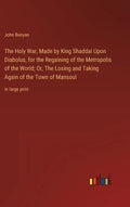 The Holy War, Made by King Shaddai Upon Diabolus, for the Regaining of the Metropolis of the World; Or, The Losing and Taking Again of the Town of Man - Hardcover