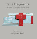 Time Fragments: Traces of Newfoundland The Artwork of Margaret Ryall - Hardcover
