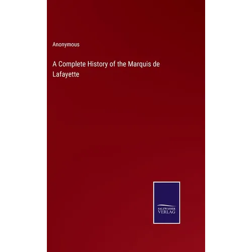 A Complete History of the Marquis de Lafayette - Hardcover