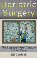 Bariatric Surgery: The Best and Worst Decision I Ever Made - Paperback