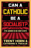 Can a Catholic Be a Socialist?: The Answer Is No - Here's Why - Paperback