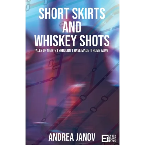 Short Skirts and Whiskey Shots: Tales of nights I shouldn't have made it home alive - Paperback