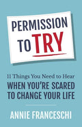 Permission to Try: 11 Things You Need to Hear When You're Scared to Change Your Life - Paperback
