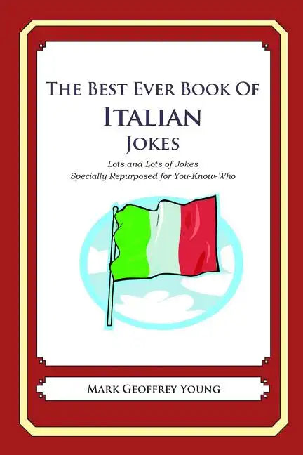 The Best Ever Book of Italian Jokes: Lots and Lots of Jokes Specially Repurposed for You-Know-Who - Paperback