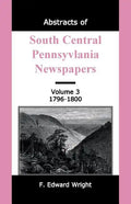 Abstracts of South Central Pennsylvania Newspapers, Volume 3, 1796-1800 - Paperback