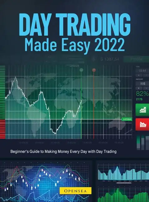 Day Trading Made Easy 2022: Beginner's Guide to Making Money Every Day with Day Trading - Hardcover