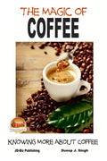The Magic of Coffee - Knowing More about Coffee - Paperback