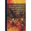 The Army Lists of the Roundheads and Cavaliers, 1642, ed. by E. Peacock - Paperback