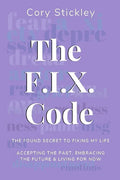 The F.I.X. Code: The Found Secret to Fixing My Life: Accepting the Past, Embracing the Future & Living for Now - Paperback