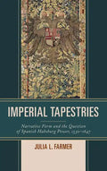 Imperial Tapestries: Narrative Form and the Question of Spanish Habsburg Power, 1530-1647 - Hardcover