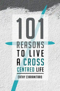 101 Reasons to Live a Cross-Centred Life - Paperback