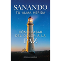Sanando tu alma herida: co pasar del dolor a la paz - Paperback