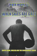 When Skies Are Grey: Super Frank, Chelsea and the coronavirus crisis - Paperback