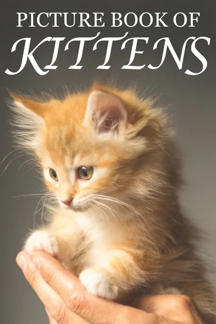 Picture Book of Kittens: Picture Book of Kittens: For Seniors with Dementia [Cute Picture Books] - Paperback