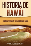 Historia de Hawái: Una guía fascinante de la historia de Hawaiʻi - Paperback