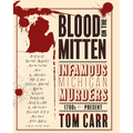Blood on the Mitten: Infamous Michigan Murders 1700s to Present - Paperback