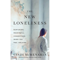 The New Loneliness: Nurturing Meaningful Connections When You Feel Isolated - Paperback