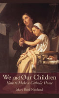 We and Our Children: How to Make a Catholic Home - Hardcover
