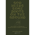 God Needs Some Boots on the Ground: Many Christians Live Defeated Lives This Manual Is Written In An Effort To Change That! - Paperback