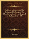 An Historical Account of the Doings and Sufferings of the Christian Indians in New England in the Years 1675-1677 - Paperback