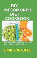 DIY Mesomorph Diet Cookbook: Quick and Delicious 80+ Recipes For Living a Healthy life! - Paperback