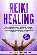 Reiki Healing: Start now your Personal Awakening with Reiki Kundalini Meditation. The Ultimate Step-by-Step, Comprehensive Guide to M - Paperback