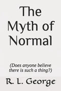 The Myth of Normal (Does anyone believe there is such a thing?) - Paperback
