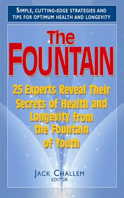 The Fountain: 25 Experts Reveal Their Secrets of Health and Longevity from the Fountain of Youth - Paperback