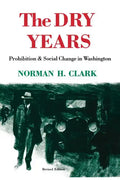 The Dry Years: Prohibition and Social Change in Washington - Paperback