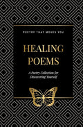 Healing Poems: A Poetry Collection for Discovering Yourself: Poetry that moves you - Paperback