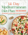 The 14-Day Mediterranean Diet Plan for Beginners: 100 Recipes to Kick-Start Your Health Goals - Paperback