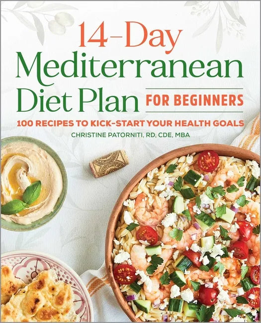 The 14-Day Mediterranean Diet Plan for Beginners: 100 Recipes to Kick-Start Your Health Goals - Paperback