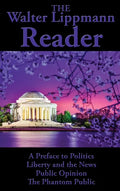 The Walter Lippmann Reader: A Preface to Politics, Liberty and the News, Public Opinion, The Phantom Public - Hardcover