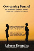 Overcoming Betrayal: The Breakthrough Therapeutic Approach - A Couple's Guide to Healing from Both Perspectives - Paperback
