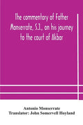 The commentary of Father Monserrate, S.J., on his journey to the court of Akbar - Paperback