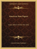 American State Papers: Indian Affairs V4 Part Two 1832 - Paperback