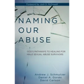 Naming Our Abuse: God's Pathways to Healing for Male Sexual Abuse Survivors - Paperback