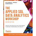 The Applied SQL Data Analytics Workshop, Second Edition: Develop your practical skills and prepare to become a professional data analyst - Paperback