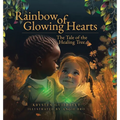 Rainbow of Glowing Hearts: The Tale of the Healing Tree - Hardcover