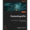 Pentesting APIs: A practical guide to discovering, fingerprinting, and exploiting APIs - Paperback