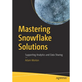 Mastering Snowflake Solutions: Supporting Analytics and Data Sharing - Paperback