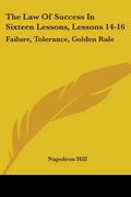 The Law Of Success In Sixteen Lessons, Lessons 14-16: Failure, Tolerance, Golden Rule - Paperback