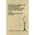 Gentlemen's Garment Cutting and Tailoring - The Dressmaker's Guide - Paperback