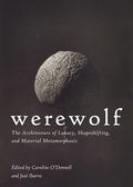 Werewolf: The Architecture of Lunacy, Shapeshifting, and Material Metamorphosis - Paperback