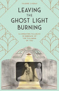 Leaving the Ghost Light Burning: Illuminating Fallback in Embrace of the Fullness of You - Paperback
