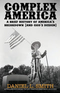 Complex America: A Brief History of America's Breakdown (and God's Design) - Paperback