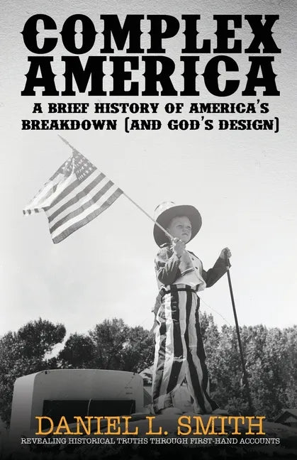 Complex America: A Brief History of America's Breakdown (and God's Design) - Paperback